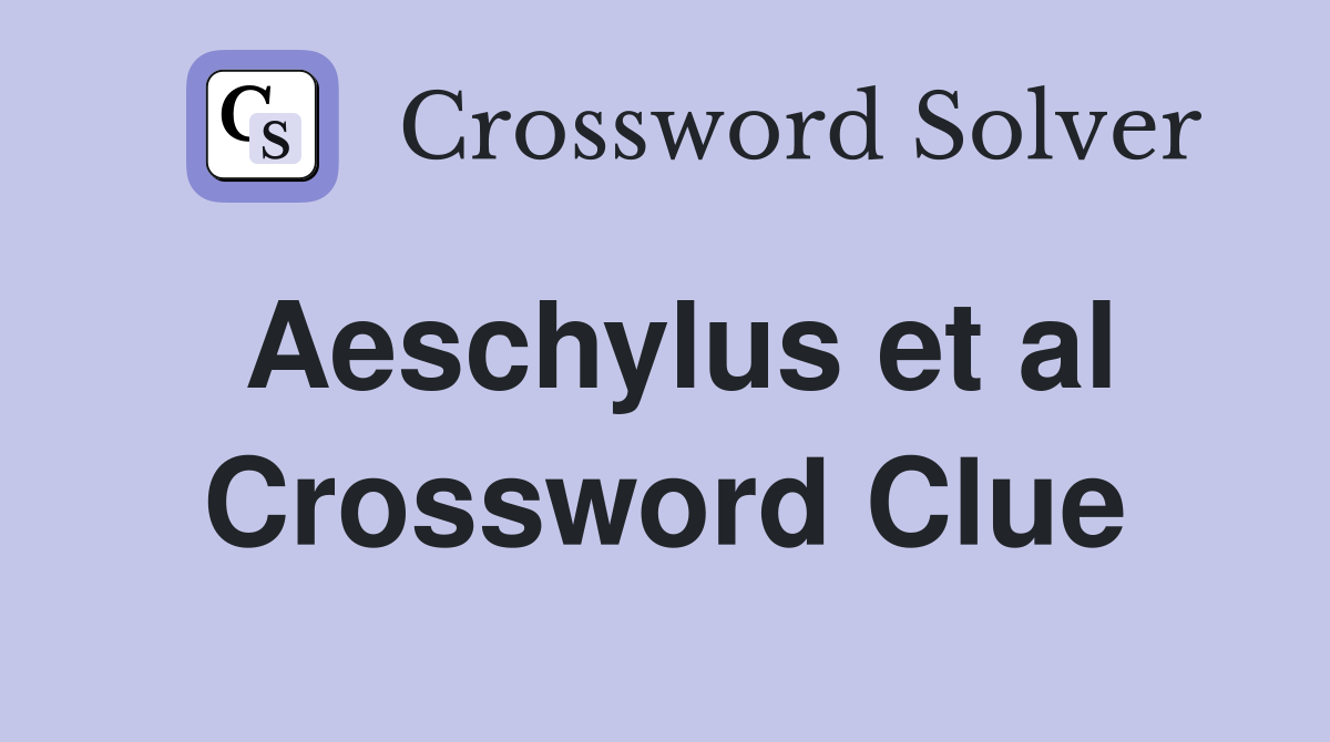 Aeschylus et al. Crossword Clue Answers Crossword Solver